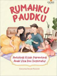 Image of Rumahku Paudku untuk Orang Tua dan Pendidik: Antologi Kisah Parenting Anak Usia Dini Inspiratif