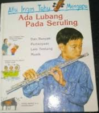Image of Aku Ingin Tahu Mengapa: Ada Lubang Pada Seruling