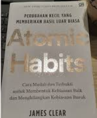 Image of Perubahan Kecil yang Memberikan Hasil Luar Biasa: Atomic Habits (Cara Mudah dan Terbukti untuk Membentuk Kebiasaan Baik dan Menghilangkan Kebiasaan Buru)