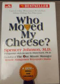 Image of Who Moved My Cheese?: Cara Jitu Menghadapi Lika-Liku Perubahan dalam Kehidupan dan Pekerjaan