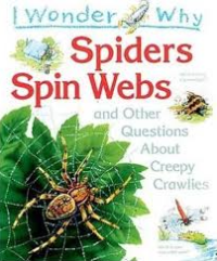 Image of I Wonder Why: Spiders Spin Webs and Other Questions About Creepy Crawlies