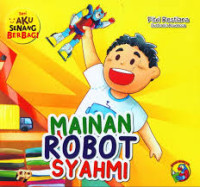 Image of Seri Aku Senang Berbagi : Mainan Robot Syahmi