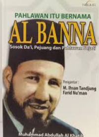 Image of Pahlawan itu Bernama Al Banna: Sosok Da'I, Pejuang dan Pahlawan Sejati