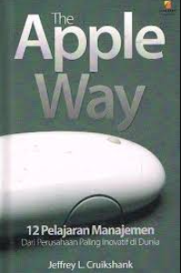 Image of The Apple Way: 12 Pelajaran Manajemen Dari Perusahaan Paling Inovatif di Dunia