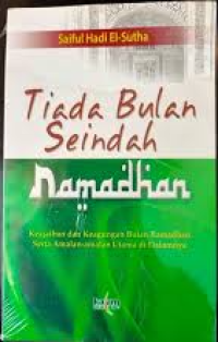 Image of Tiada Bulan Seindah Ramadhan: Keajaiban dan Keagungan Bulan Ramadhan serta Amalan-Amalan Utama di Dalamnya